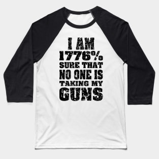 1776% Sure No One is Taking My Guns black print Baseball T-Shirt